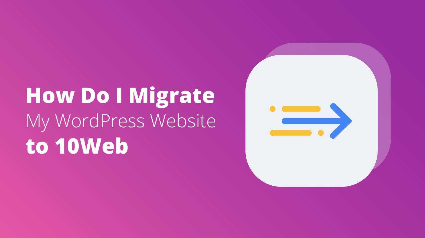 how-do-i-migrate-my-wordpress-website-to-10web